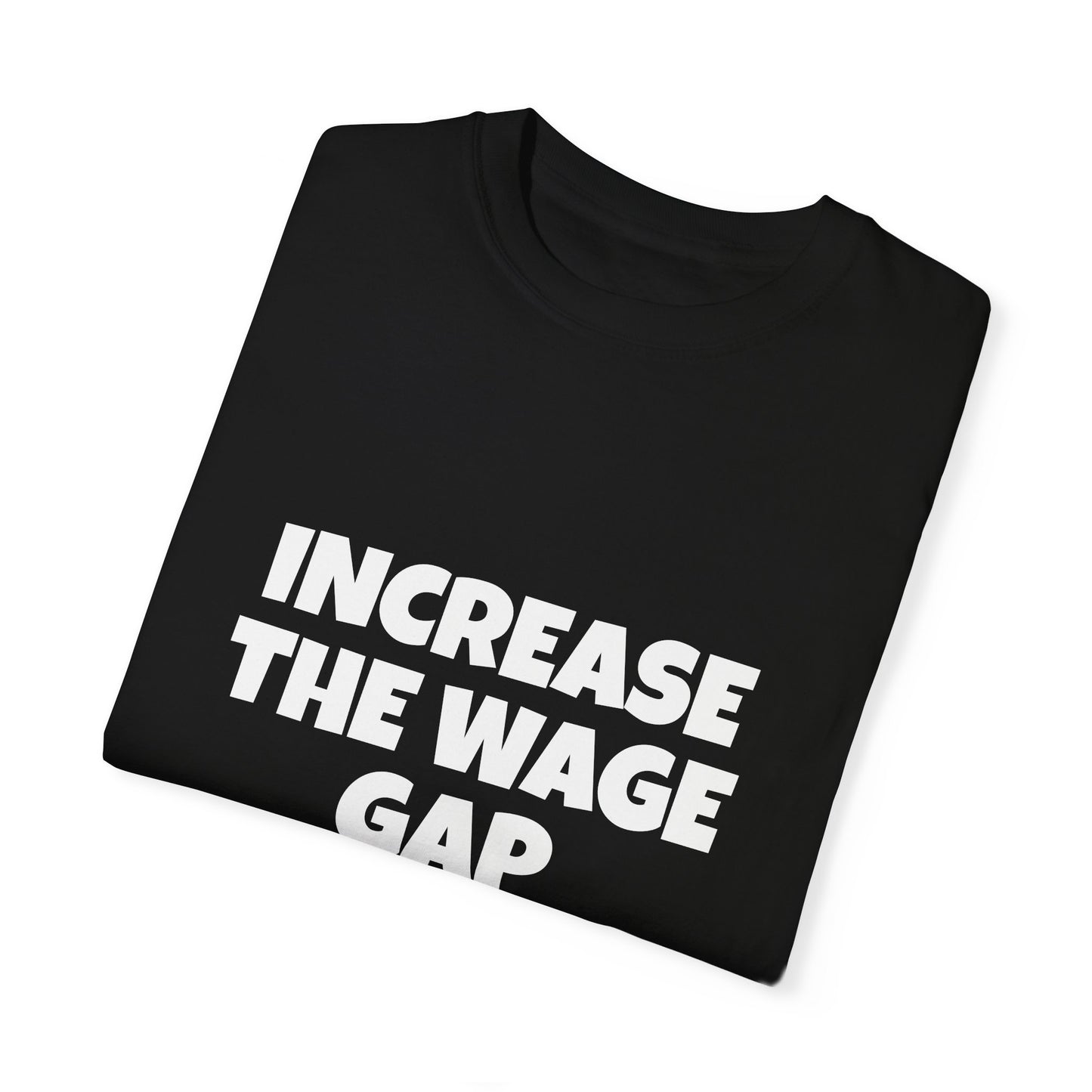 Increase the Wage Gap Funny Tee