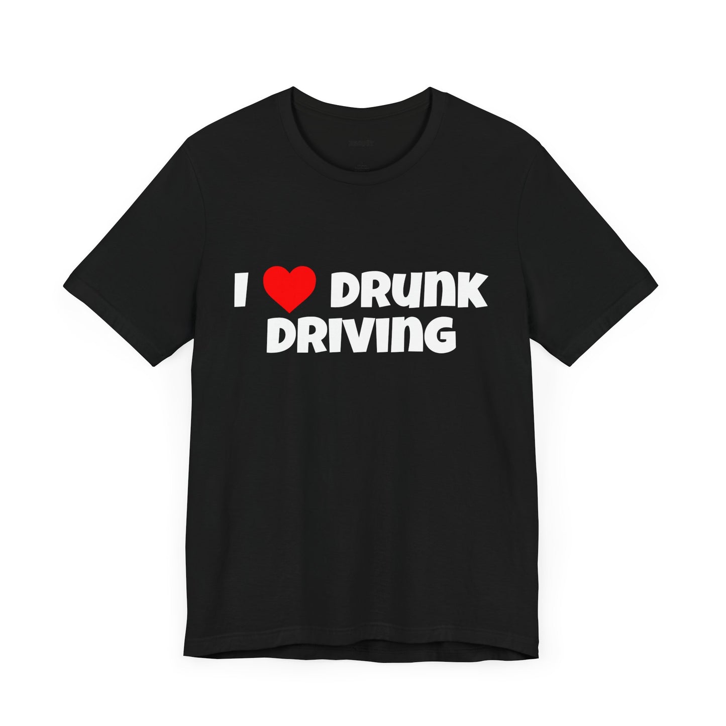 I Love Drunk Driving Funny Tee