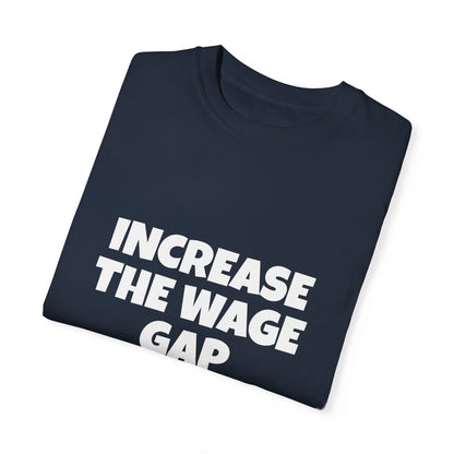 Increase the Wage Gap Funny Tee