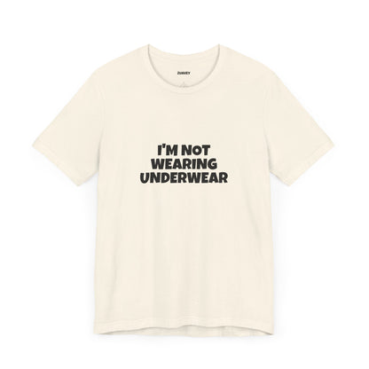 I'm Not Wearing Underwear Funny Tee