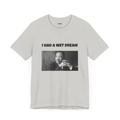 I Had a Wet Dream Funny Tee