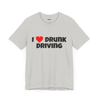 I Love Drunk Driving Funny Tee