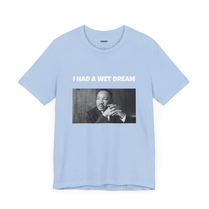 I Had a Wet Dream Funny Tee