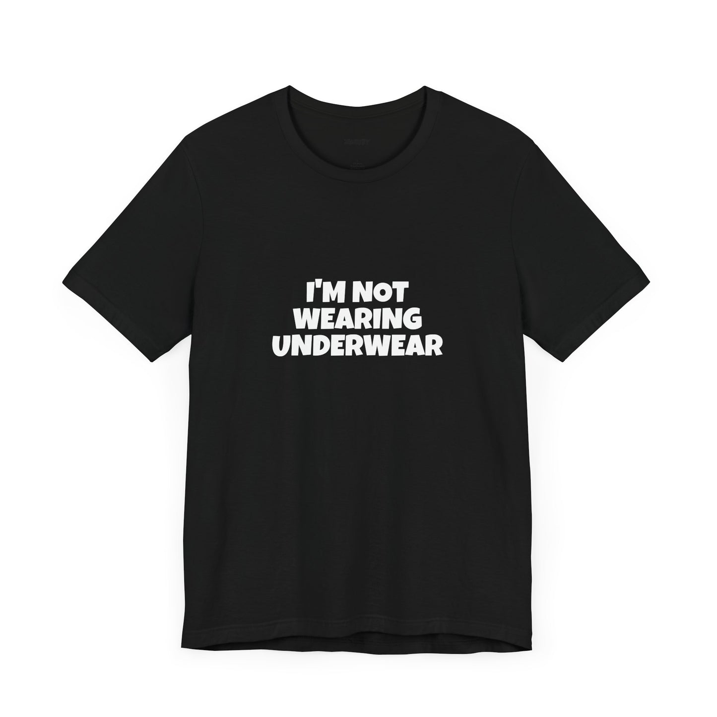 I'm Not Wearing Underwear Funny Tee