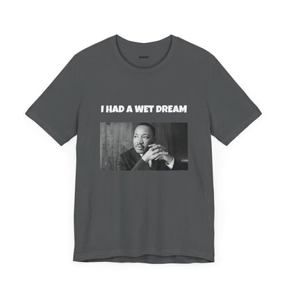 I Had a Wet Dream Funny Tee