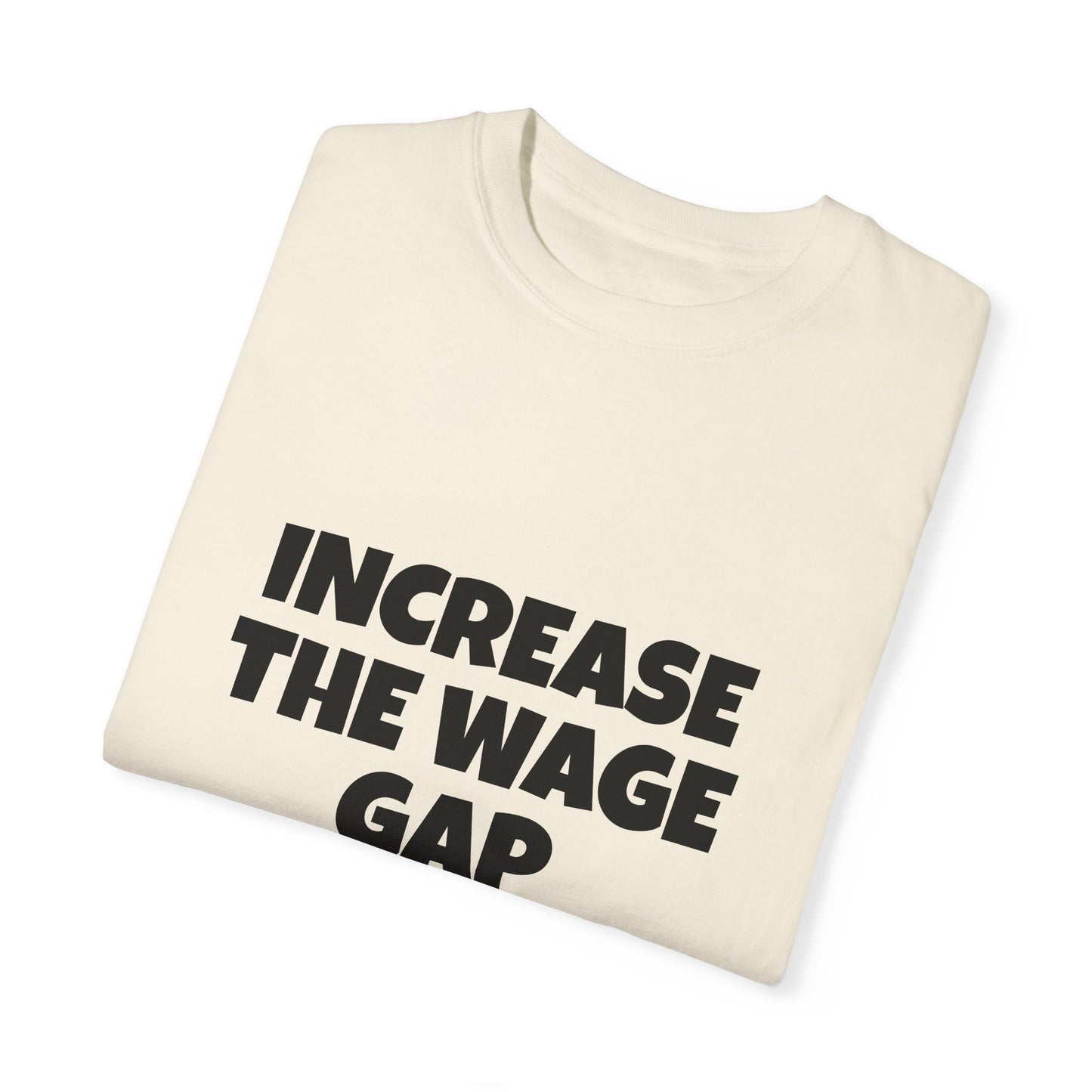 Increase the Wage Gap Funny Tee