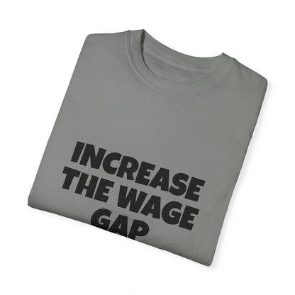 Increase the Wage Gap Funny Tee