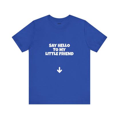 Say Hello to My Little Friend Funny Tee