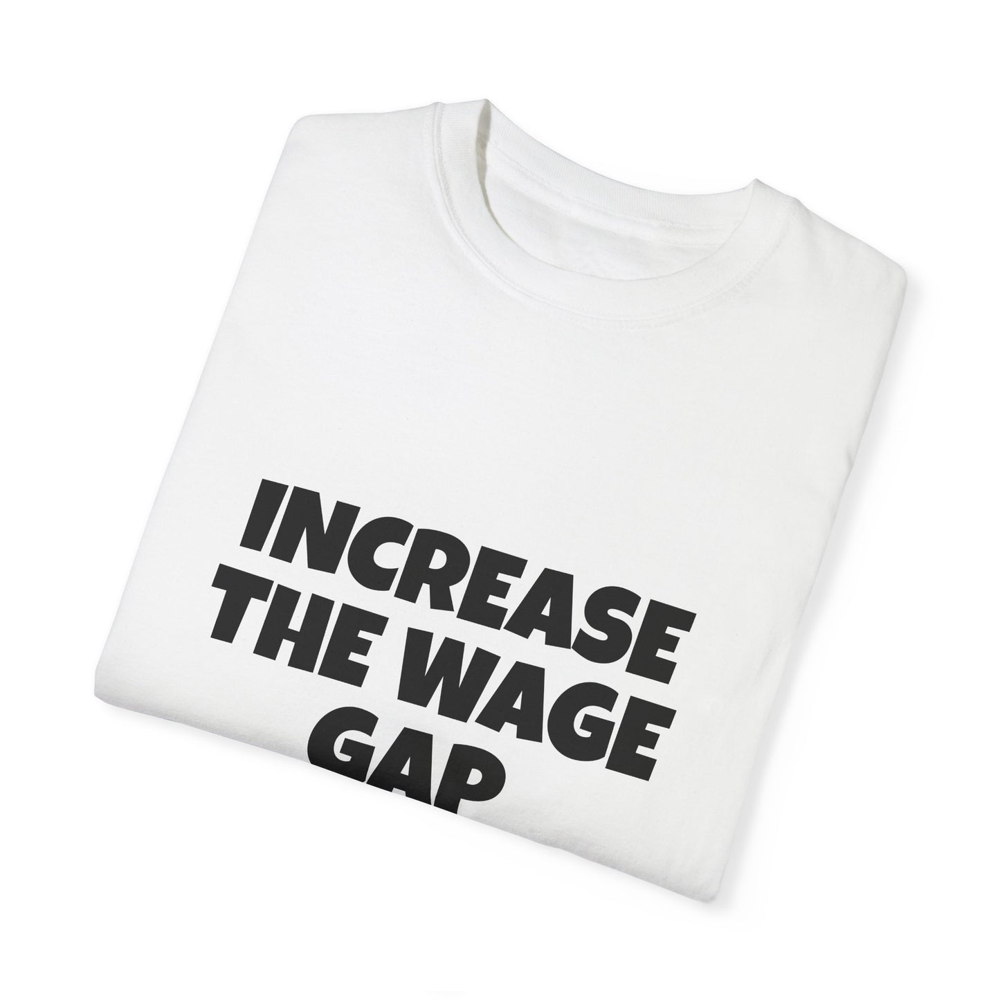 Increase the Wage Gap Funny Tee