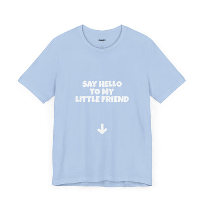 Say Hello to My Little Friend Funny Tee