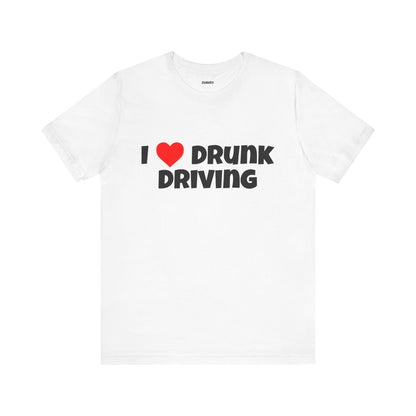 I Love Drunk Driving Funny Tee