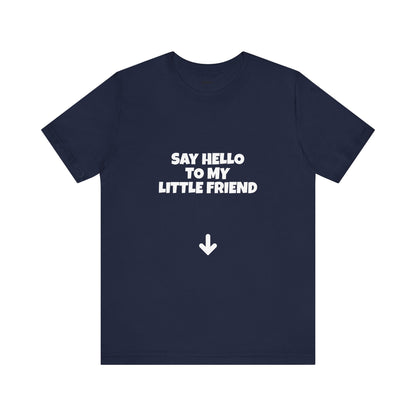 Say Hello to My Little Friend Funny Tee